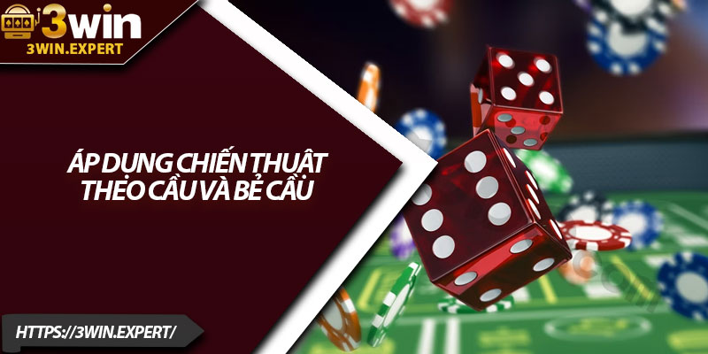 Mẹo Chơi Tài Xỉu – Nắm Tỷ Lệ, Quản Lý Vốn Hiệu Quả 3 Áp dụng chiến thuật theo cầu và bẻ cầu