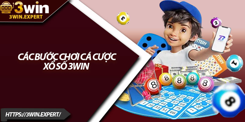 Xổ Số 3Win – Cơ Hội Đổi Đời Siêu Đơn Giản 2 Các bước chơi cá cược xổ số 3Win