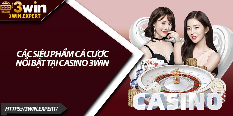 Casino 3Win – Trải Nghiệm Đổi Thưởng Đẳng Cấp 2026 2 Các siêu phẩm cá cược nổi bật tại casino 3Win