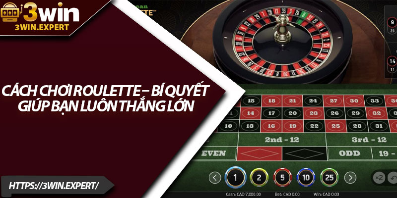 Cách Chơi Roulette – Bí Quyết Giúp Bạn Luôn Thắng Lớn 1 Cach Choi Roulette – Bi Quyet Giup Ban Luon Thang Lon