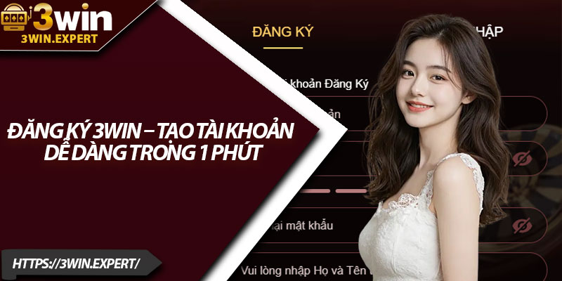 Đăng Ký 3Win – Tạo Tài Khoản Dễ Dàng Trong 1 Phút 1 Dang Ky 3Win – Tao Tai Khoan De Dang Trong 1 Phut