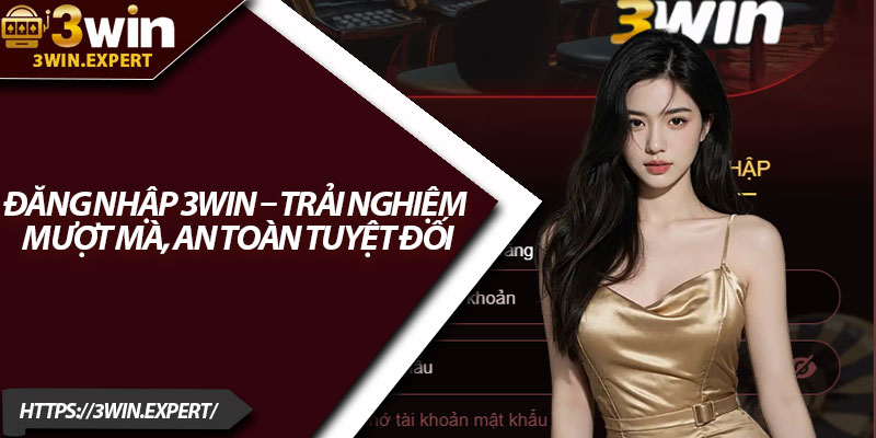 Đăng Nhập 3Win – Trải Nghiệm Mượt Mà, An Toàn Tuyệt Đối 1 Dang Nhap 3Win – Trai Nghiem Muot Ma An Toan Tuyet Doi