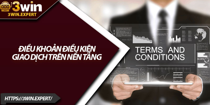 Điều Khoản Điều Kiện 3Win – Cơ Sở Cá Cược Uy Tín 2 Điều khoản điều kiện giao dịch trên nền tảng