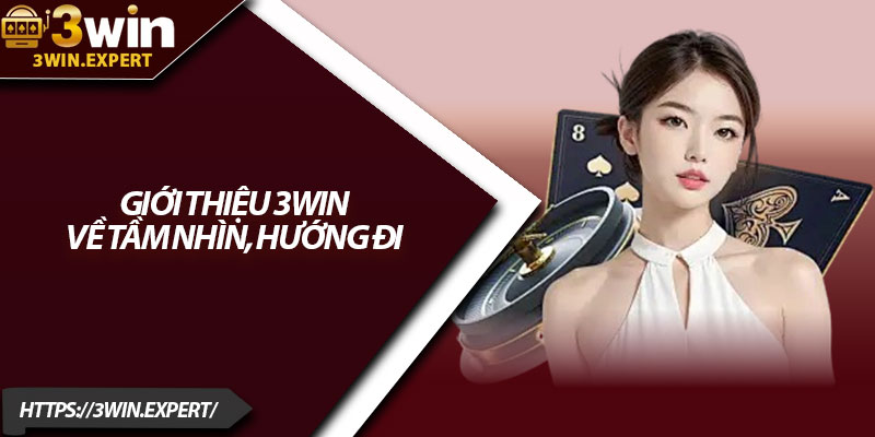 Giới Thiệu 3Win – Sảnh Cá Cược Đẳng Cấp Hàng Đầu 1 Giới thiệu 3Win về tầm nhìn, hướng đi