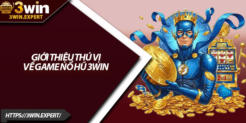 Nổ Hũ 3Win – Thế Giới Jackpot Bùng Nổ Mỗi Ngày 1 Giới thiệu thú vị về game nổ hũ 3Win