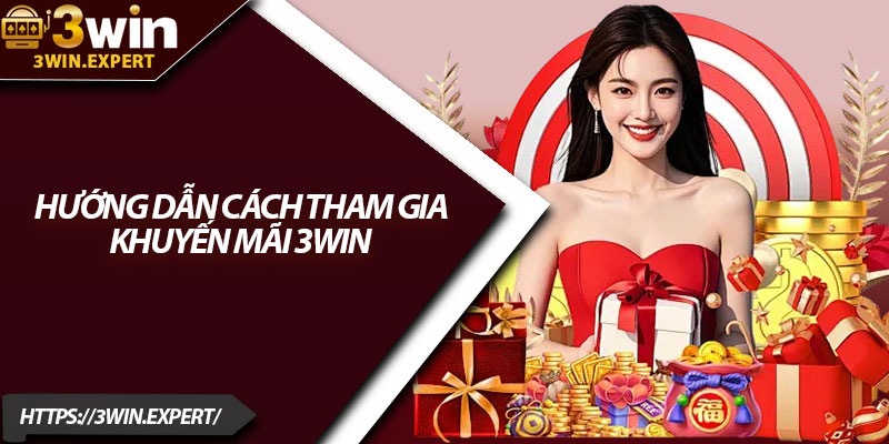 Khuyến Mãi 3Win – Nhận Quà Khủng Dành Riêng Cho Bạn 2 Hướng dẫn cách tham gia khuyến mãi 3Win