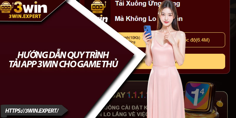 Tải App 3Win – Giải Trí Mượt Mà Trên Mọi Thiết Bị 3 Hướng dẫn quy trình tải app 3Win cho game thủ