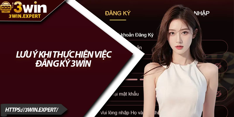 Đăng Ký 3Win – Tạo Tài Khoản Dễ Dàng Trong 1 Phút 4 Lưu ý khi thực hiện việc đăng ký 3Win