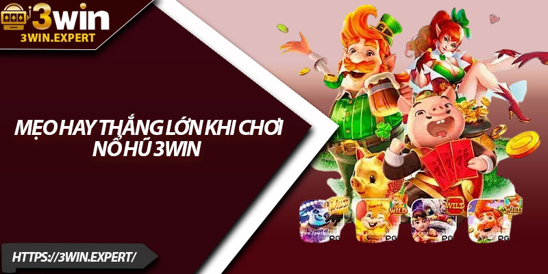 Nổ Hũ 3Win – Thế Giới Jackpot Bùng Nổ Mỗi Ngày 3 Mẹo hay thắng lớn khi chơi nổ hũ 3Win