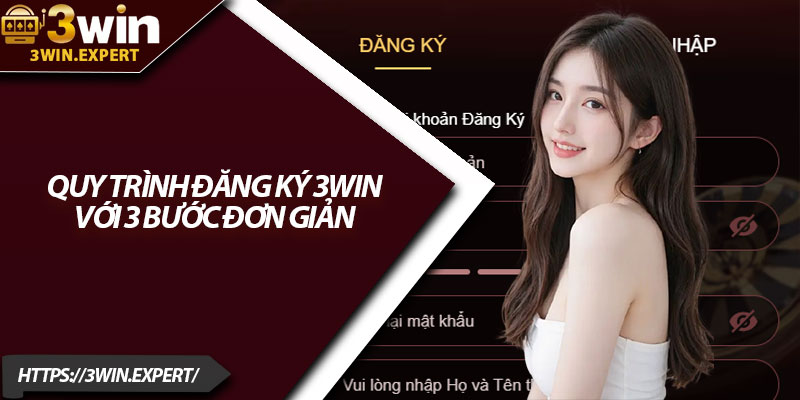 Đăng Ký 3Win – Tạo Tài Khoản Dễ Dàng Trong 1 Phút 3 Quy trình đăng ký 3Win với 3 bước đơn giản