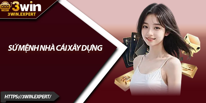 Giới Thiệu 3Win – Sảnh Cá Cược Đẳng Cấp Hàng Đầu 2 Sứ mệnh nhà cái xây dựng