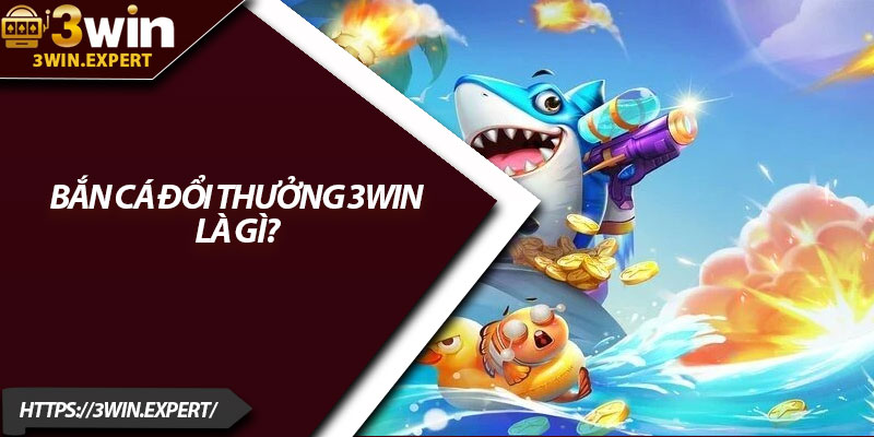 Bắn Cá Đổi Thưởng 3Win – Đại Dương Giải Trí Cực Đỉnh 2 Bắn cá đổi thưởng 3Win là gì?